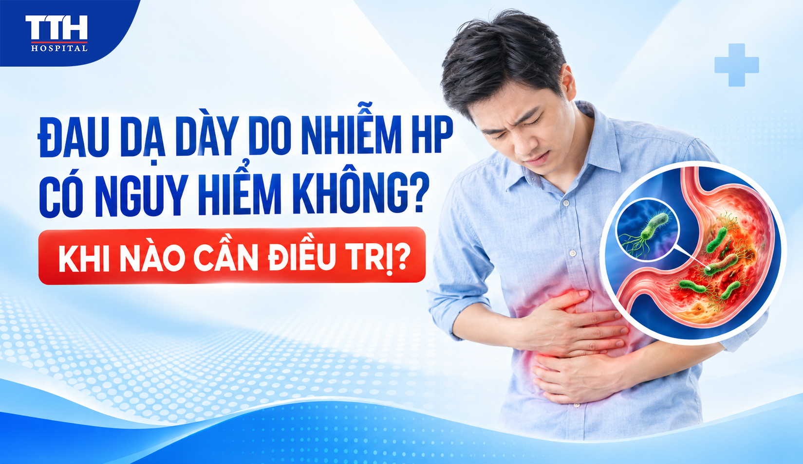 ĐAU DẠ DÀY DO NHIỄM HP CÓ NGUY HIỂM KHÔNG? KHI NÀO CẦN ĐIỀU TRỊ?