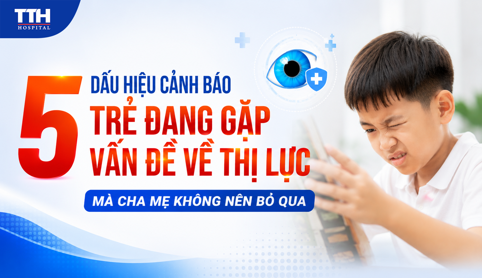 5 DẤU HIỆU CẢNH BÁO TRẺ ĐANG GẶP VẤN ĐỀ VỀ THỊ LỰC MÀ CHA MẸ KHÔNG NÊN BỎ QUA