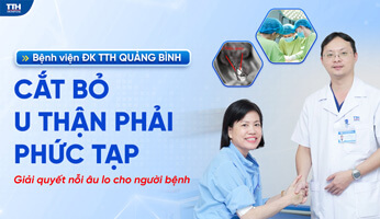Cắt bỏ u thận phải phức tạp - Giải quyết nỗi âu lo cho người bệnh