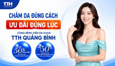 CHĂM DA ĐÚNG CÁCH – ƯU ĐÃI ĐÚNG LÚC CÙNG BỆNH VIỆN ĐA KHOA TTH QUẢNG BÌNH