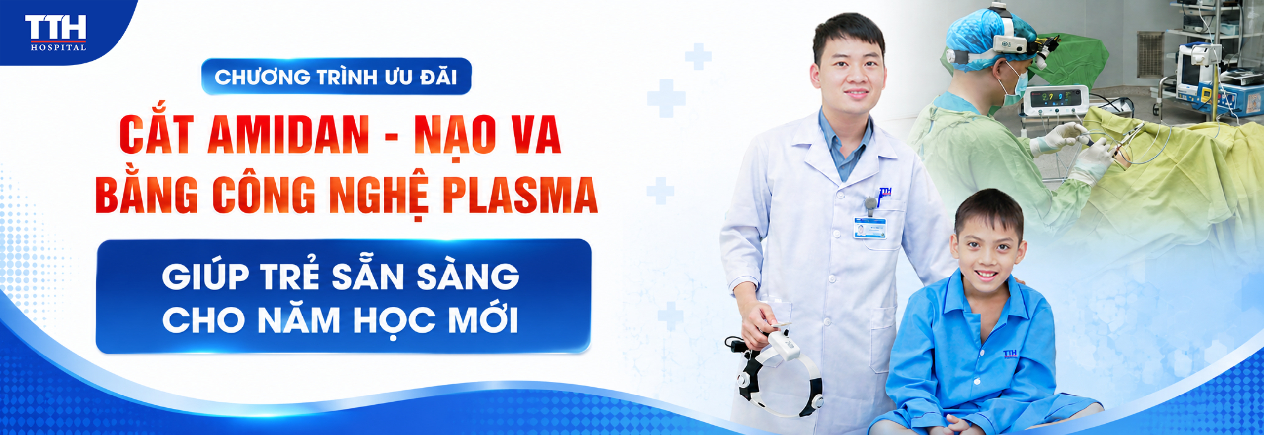 CHƯƠNG TRÌNH ƯU ĐÃI CẮT AMIDAN - NẠO VA BẰNG CÔNG NGHỆ PLASMA: GIÚP TRẺ SẴN SÀNG CHO NĂM HỌC MỚI