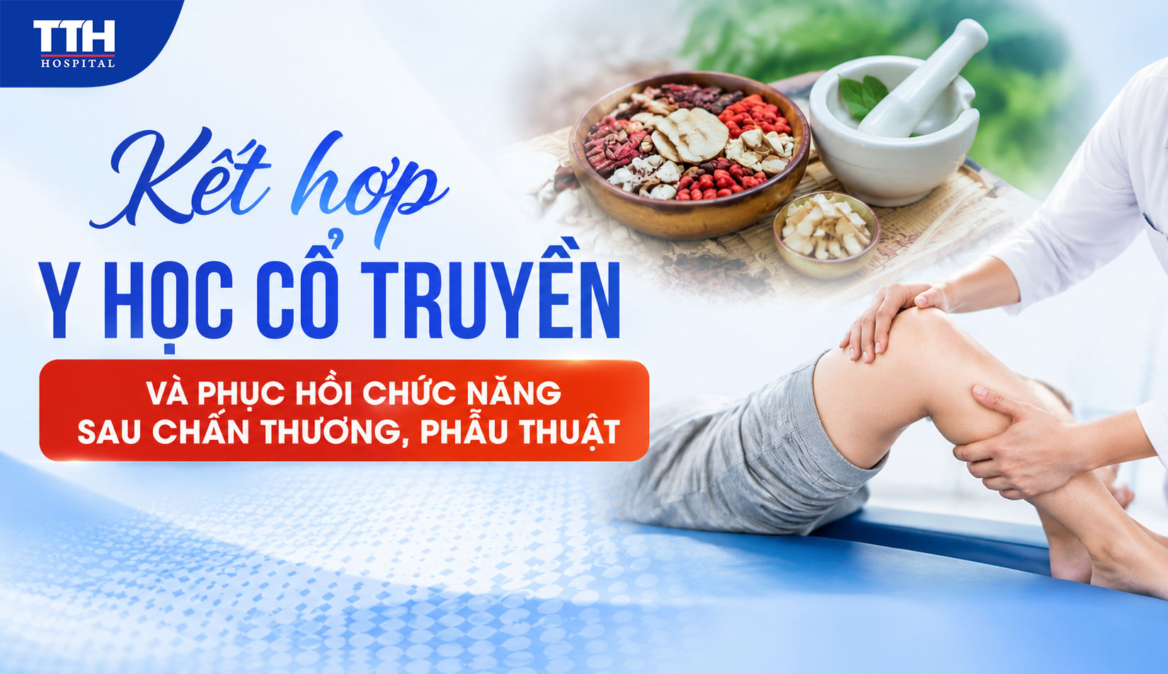 KẾT HỢP Y HỌC CỔ TRUYỀN VÀ PHỤC HỒI CHỨC NĂNG SAU CHẤN THƯƠNG, PHẪU THUẬT
