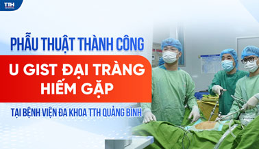 PHẪU THUẬT THÀNH CÔNG U GIST ĐẠI TRÀNG HIẾM GẶP TẠI BỆNH VIỆN ĐA KHOA TTH QUẢNG BÌNH