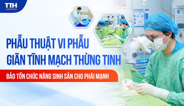 PHẪU THUẬT VI PHẪU GIÃN TĨNH MẠCH THỪNG TINH