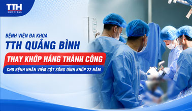 THAY KHỚP HÁNG THÀNH CÔNG CHO BỆNH NHÂN VIÊM CỘT SỐNG DÍNH KHỚP 22 NĂM