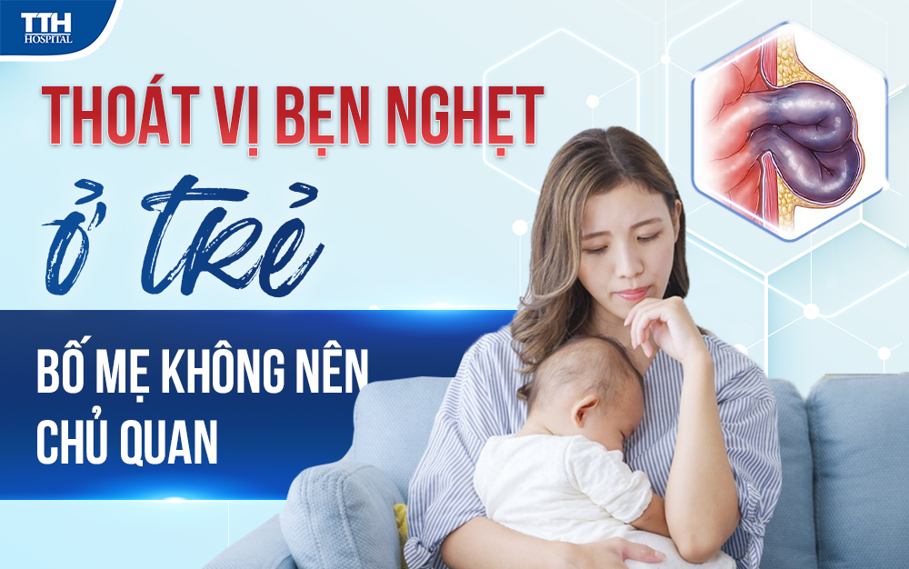 Thoát vị bẹn nghẹt ở trẻ - bố mẹ không nên chủ quan