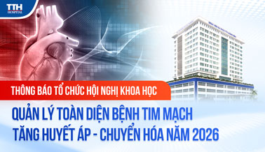 THÔNG BÁO TỔ CHỨC HỘI NGHỊ KHOA HỌC QUẢN LÝ TOÀN DIỆN BỆNH TIM MẠCH - TĂNG HUYẾT ÁP - CHUYỂN HÓA NĂM 2026